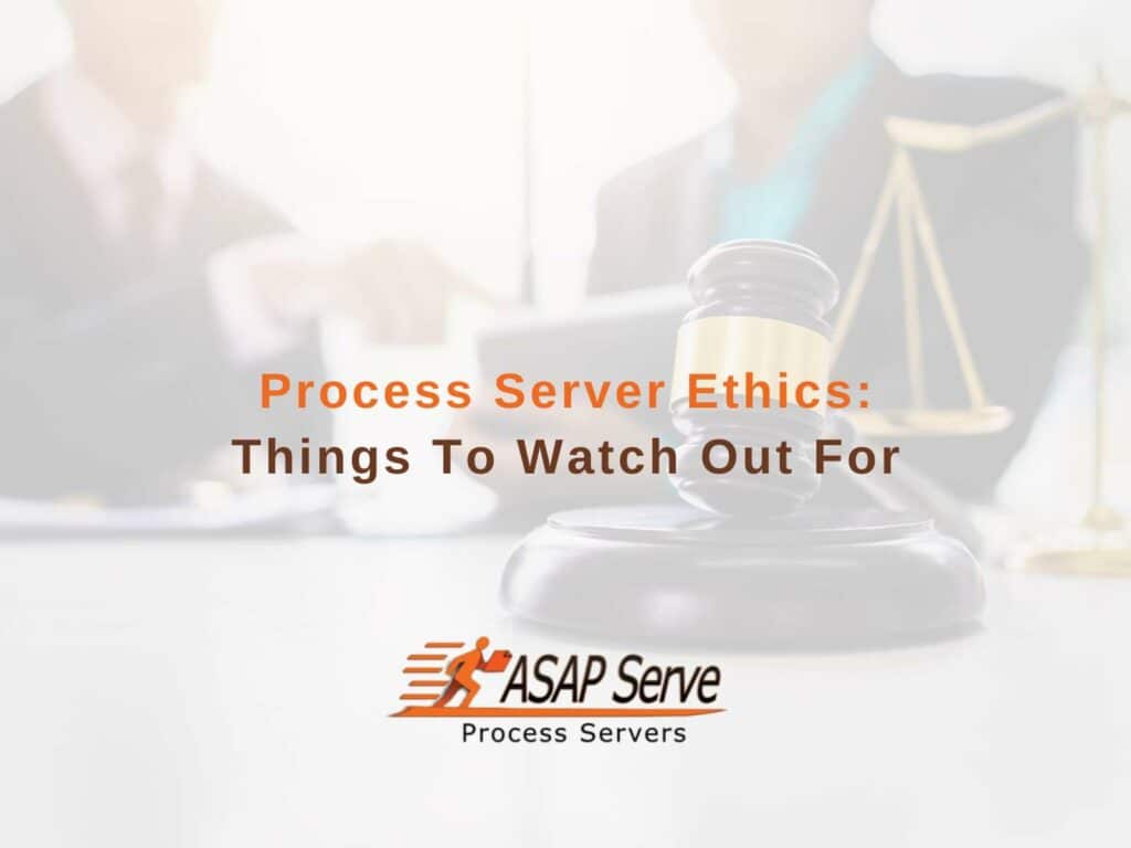 Process Server Ethics: Things To Watch Out For