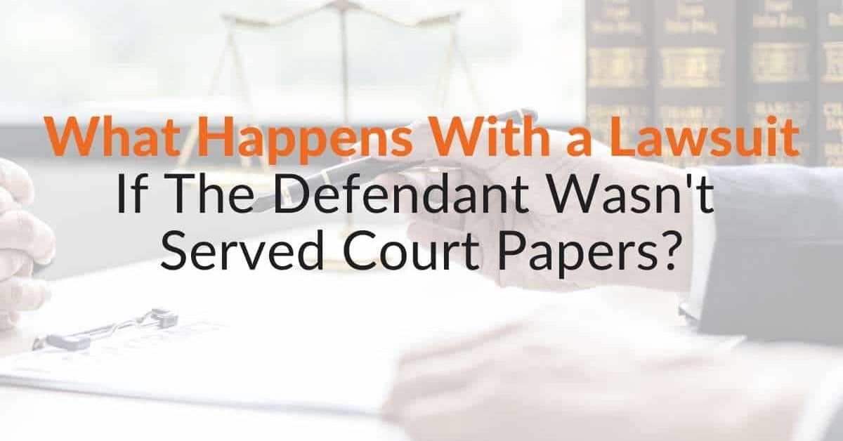 What Happens If a Defendant Wasn #39 t Served Court Papers?