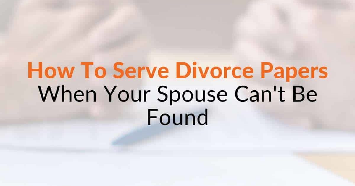 How To Serve Divorce Papers When Your Spouse Cant Be Found 5527