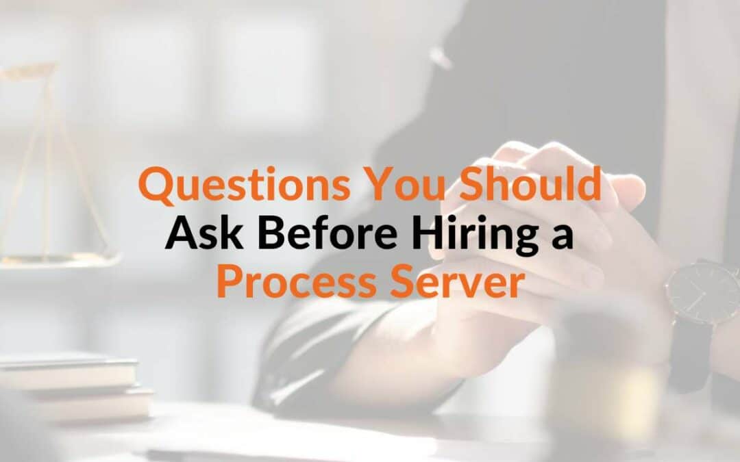 Questions You Should Ask Before Hiring a Process Server